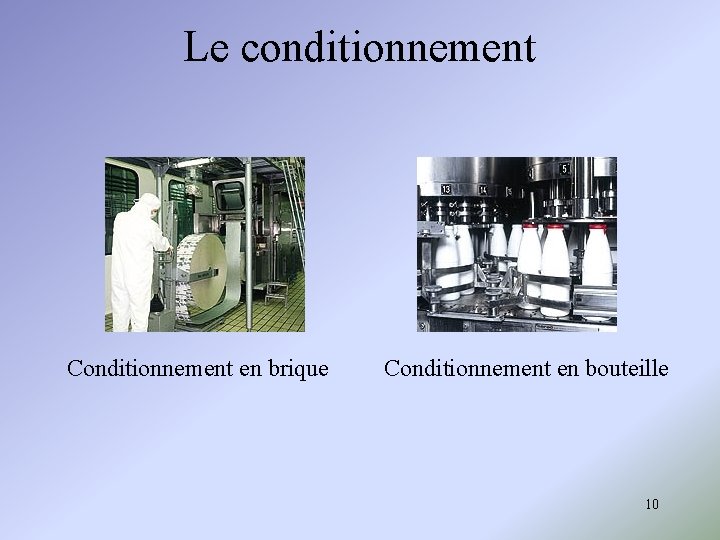 Le conditionnement Conditionnement en brique Conditionnement en bouteille 10 Le conditionnement Conditionnement en brique Conditionnement en bouteille 10