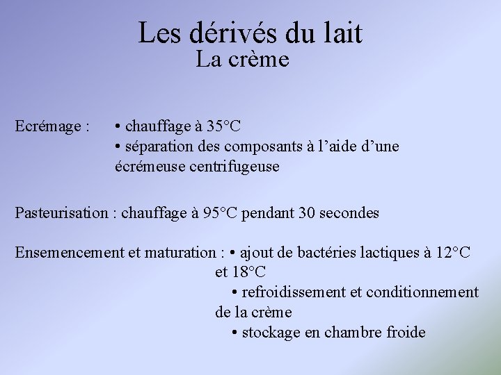 Les dérivés du lait La crème Ecrémage : • chauffage à 35°C • séparation