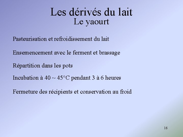 Les dérivés du lait Le yaourt Pasteurisation et refroidissement du lait Ensemencement avec le Les dérivés du lait Le yaourt Pasteurisation et refroidissement du lait Ensemencement avec le
