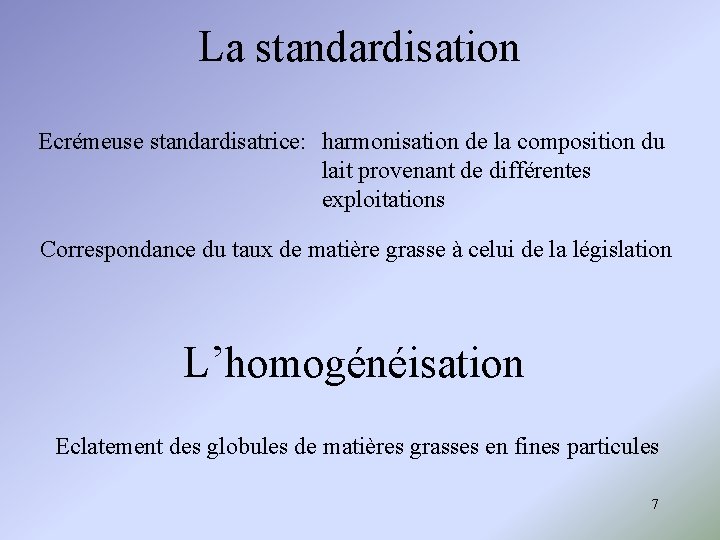 La standardisation Ecrémeuse standardisatrice: harmonisation de la composition du lait provenant de différentes exploitations La standardisation Ecrémeuse standardisatrice: harmonisation de la composition du lait provenant de différentes exploitations