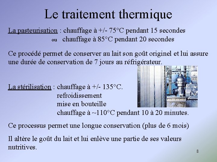 Le traitement thermique La pasteurisation : chauffage à +/- 75°C pendant 15 secondes ou