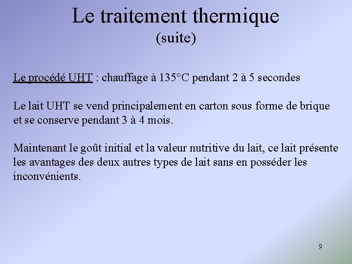 Le traitement thermique (suite) Le procédé UHT : chauffage à 135°C pendant 2 à Le traitement thermique (suite) Le procédé UHT : chauffage à 135°C pendant 2 à
