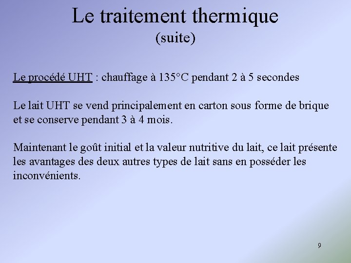 Le traitement thermique (suite) Le procédé UHT : chauffage à 135°C pendant 2 à