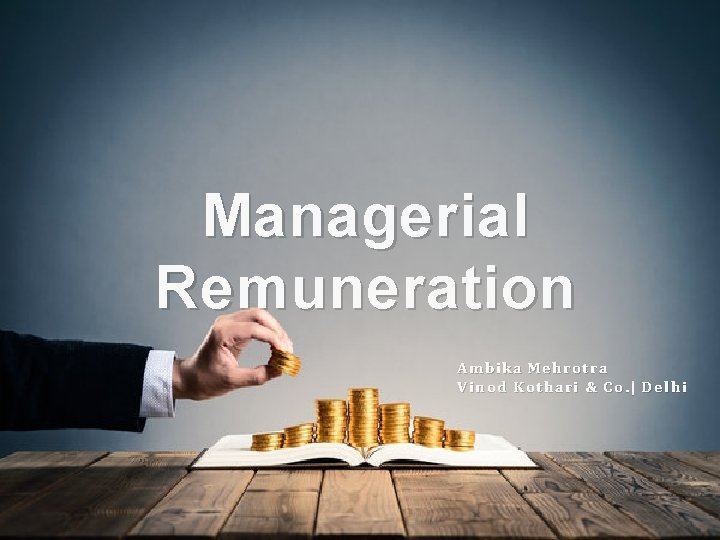 1 Managerial Remuneration Ambika Mehrotra Vinod Kothari & Co. | Delhi 