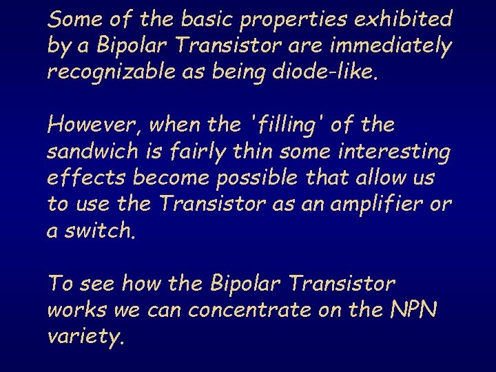 Some of the basic properties exhibited by a Bipolar Transistor are immediately recognizable as