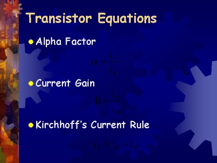 Transistor Equations ® Alpha Factor ® Current Gain ® Kirchhoff’s Current Rule 