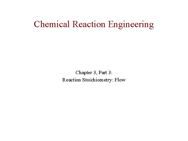 Chemical Reaction Engineering Chapter 3, Part 3: Reaction Stoichiometry: Flow 