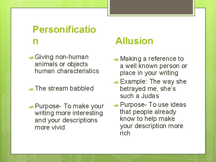 Personificatio n Giving non-human animals or objects human characteristics The stream babbled Purpose- To