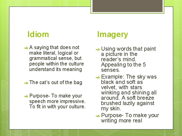 Idiom A saying that does not make literal, logical or grammatical sense, but people