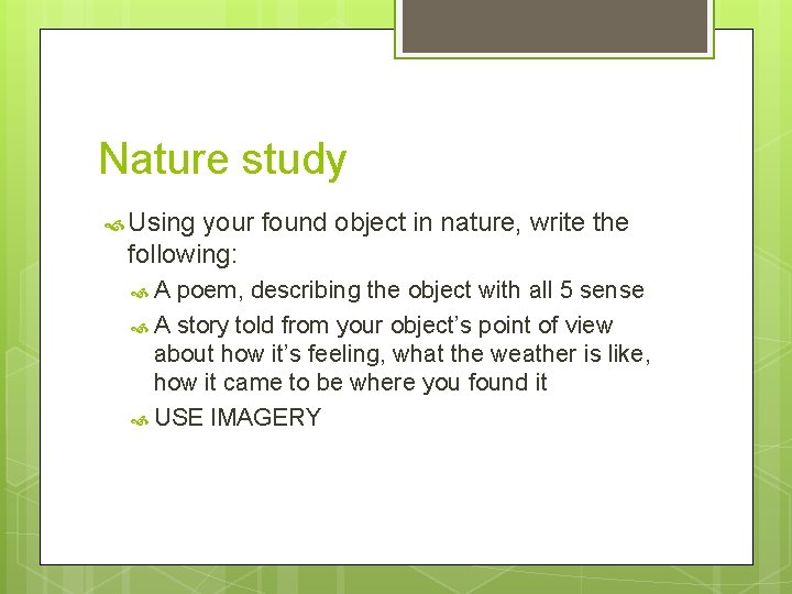 Nature study Using your found object in nature, write the following: A poem, describing