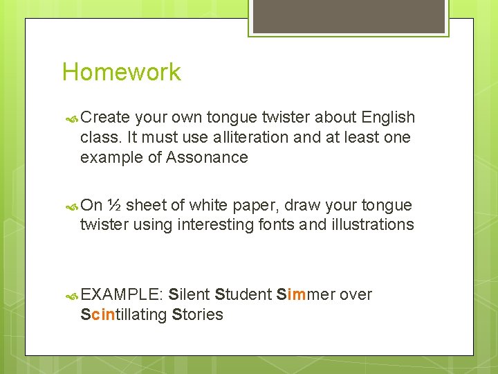 Homework Create your own tongue twister about English class. It must use alliteration and