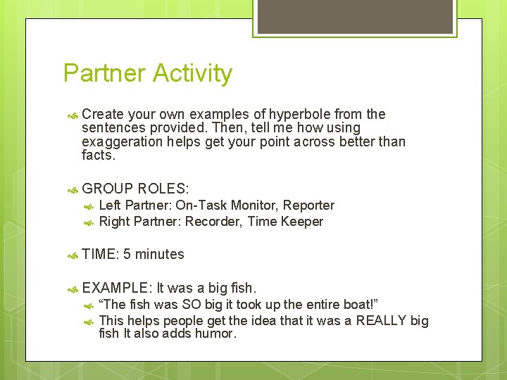 Partner Activity Create your own examples of hyperbole from the sentences provided. Then, tell