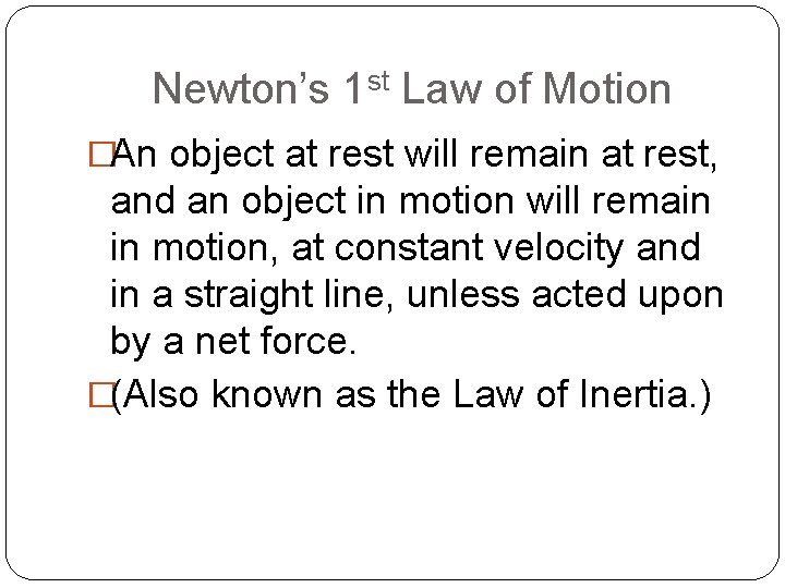 Newton’s 1 st Law of Motion �An object at rest will remain at rest,