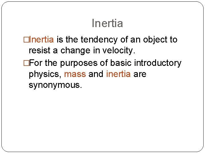 Inertia �Inertia is the tendency of an object to resist a change in velocity.