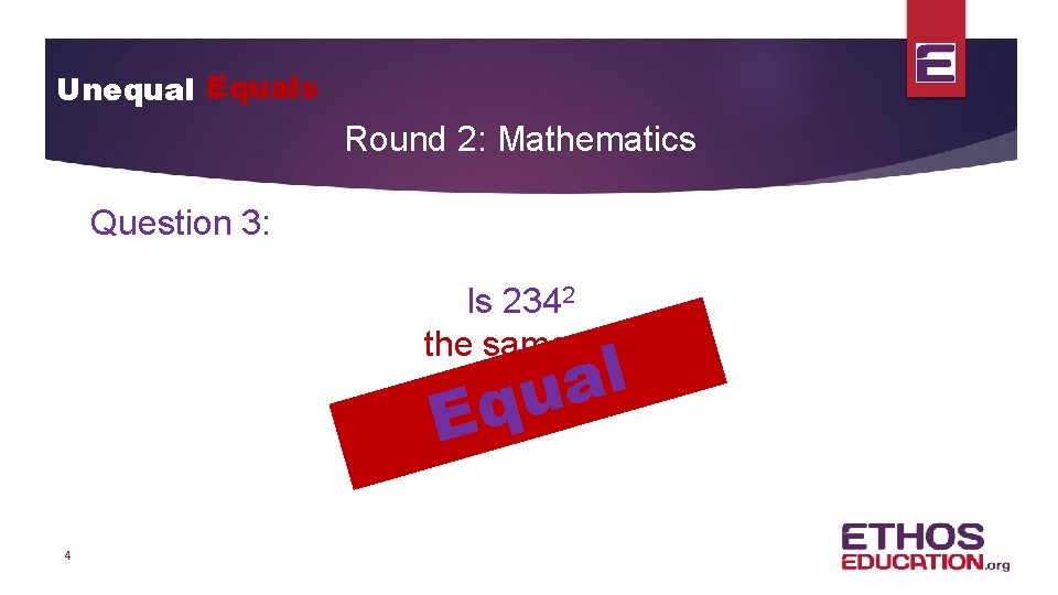 Unequal Equals Round 2: Mathematics Question 3: Is 2342 the same as -2342 l