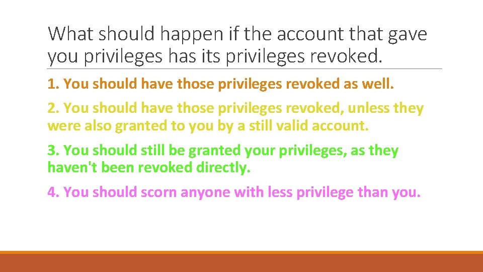 What should happen if the account that gave you privileges has its privileges revoked.