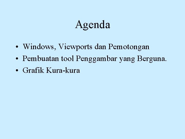 Agenda • Windows, Viewports dan Pemotongan • Pembuatan tool Penggambar yang Berguna. • Grafik