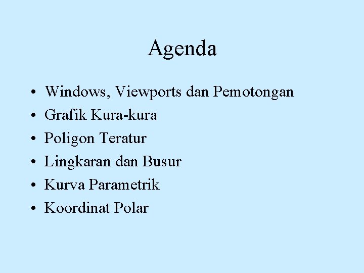 Agenda • • • Windows, Viewports dan Pemotongan Grafik Kura-kura Poligon Teratur Lingkaran dan