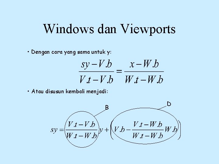 Windows dan Viewports • Dengan cara yang sama untuk y: • Atau disusun kembali