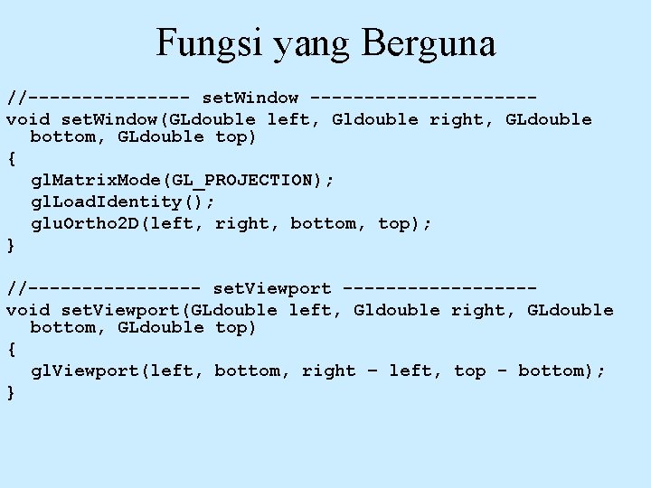 Fungsi yang Berguna //-------- set. Window ----------void set. Window(GLdouble left, Gldouble right, GLdouble bottom,