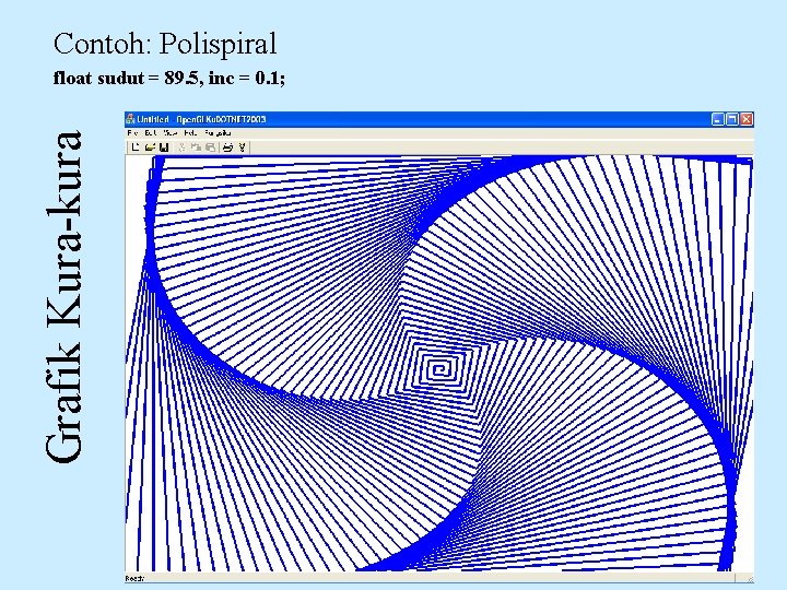 Contoh: Polispiral Grafik Kura-kura float sudut = 89. 5, inc = 0. 1; 