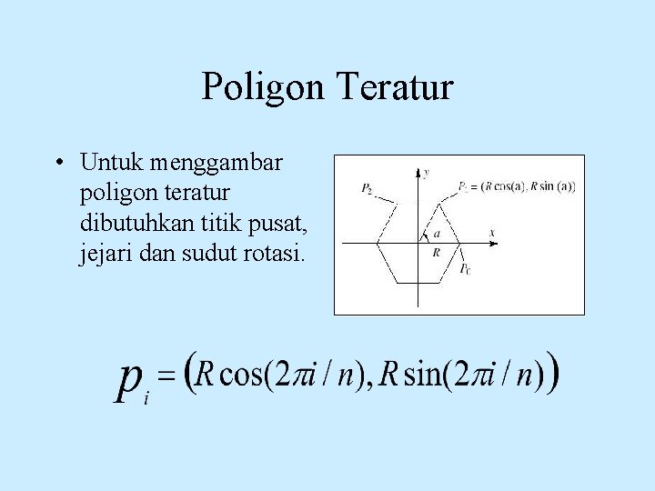 Poligon Teratur • Untuk menggambar poligon teratur dibutuhkan titik pusat, jejari dan sudut rotasi.