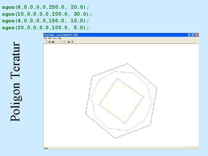 Poligon Teratur ngon(6, 0. 0, 250. 0, 20. 0); ngon(10, 0. 0, 200. 0,