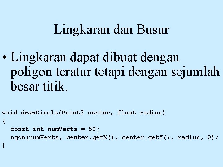 Lingkaran dan Busur • Lingkaran dapat dibuat dengan poligon teratur tetapi dengan sejumlah besar