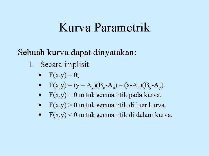 Kurva Parametrik Sebuah kurva dapat dinyatakan: 1. Secara implisit § § § F(x, y)