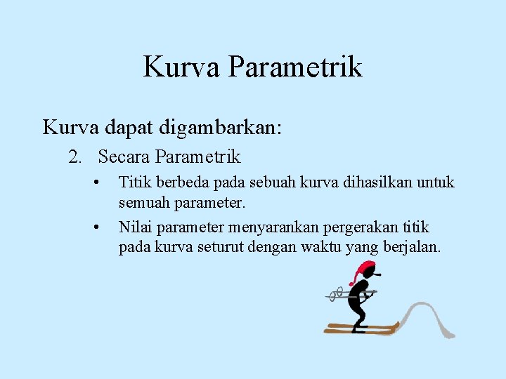 Kurva Parametrik Kurva dapat digambarkan: 2. Secara Parametrik • • Titik berbeda pada sebuah