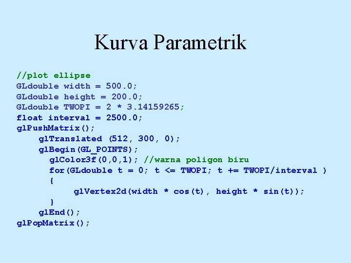 Kurva Parametrik //plot ellipse GLdouble width = 500. 0; GLdouble height = 200. 0;