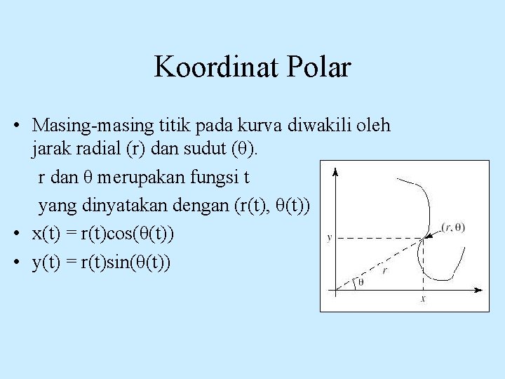 Koordinat Polar • Masing-masing titik pada kurva diwakili oleh jarak radial (r) dan sudut