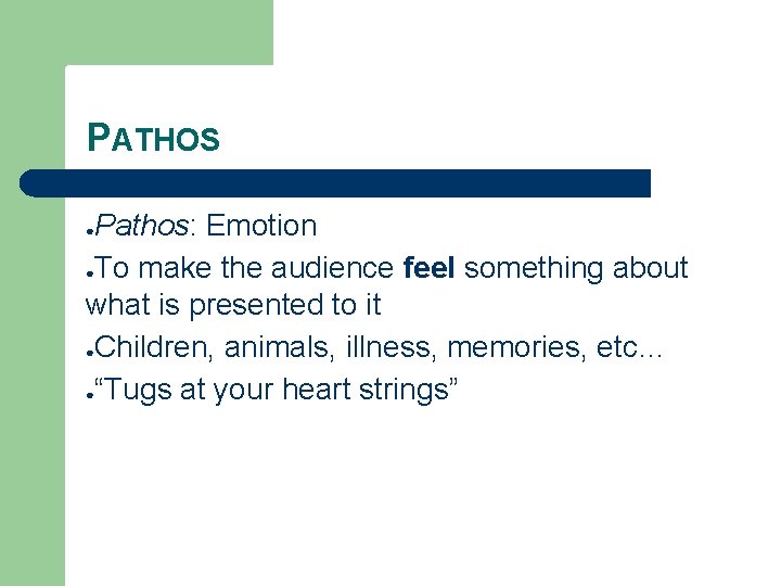 PATHOS Pathos: Emotion ●To make the audience feel something about what is presented to