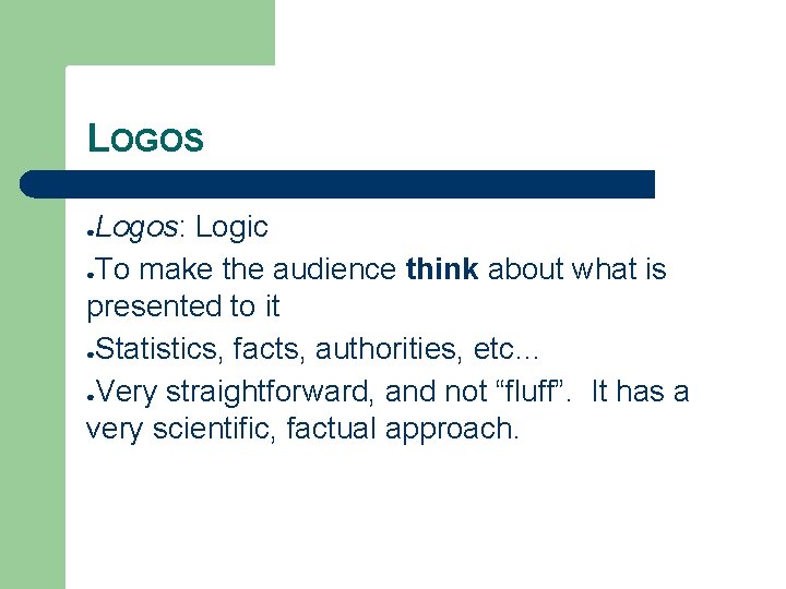 LOGOS Logos: Logic ●To make the audience think about what is presented to it