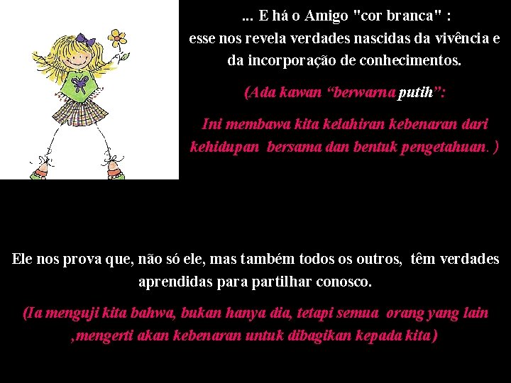 . . . E há o Amigo "cor branca" : esse nos revela verdades