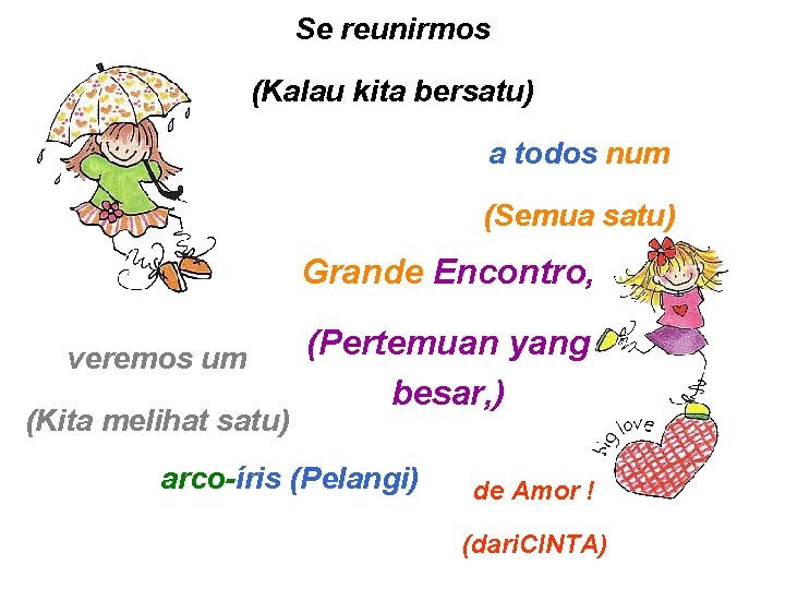 Se reunirmos (Kalau kita bersatu) a todos num (Semua satu) Grande Encontro, veremos um