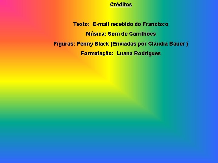 Créditos Texto: E-mail recebido do Francisco Música: Som de Carrilhões Figuras: Penny Black (Enviadas