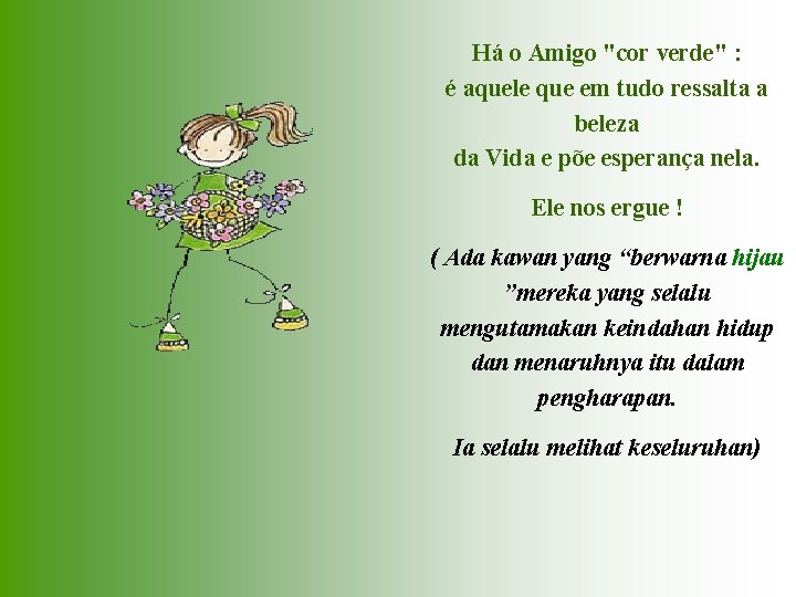 Há o Amigo "cor verde" : é aquele que em tudo ressalta a beleza