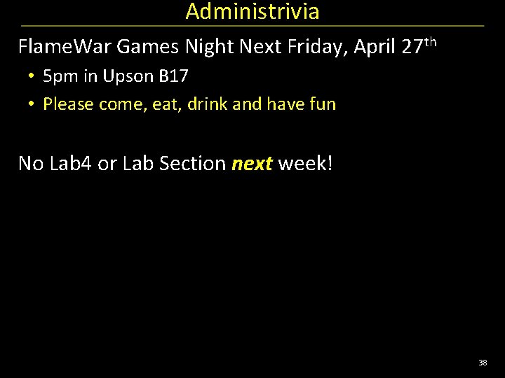 Administrivia Flame. War Games Night Next Friday, April 27 th • 5 pm in