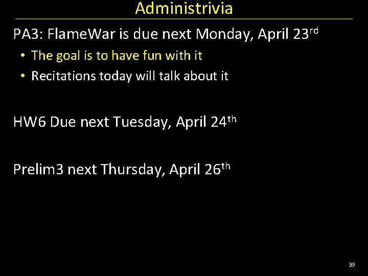 Administrivia PA 3: Flame. War is due next Monday, April 23 rd • The