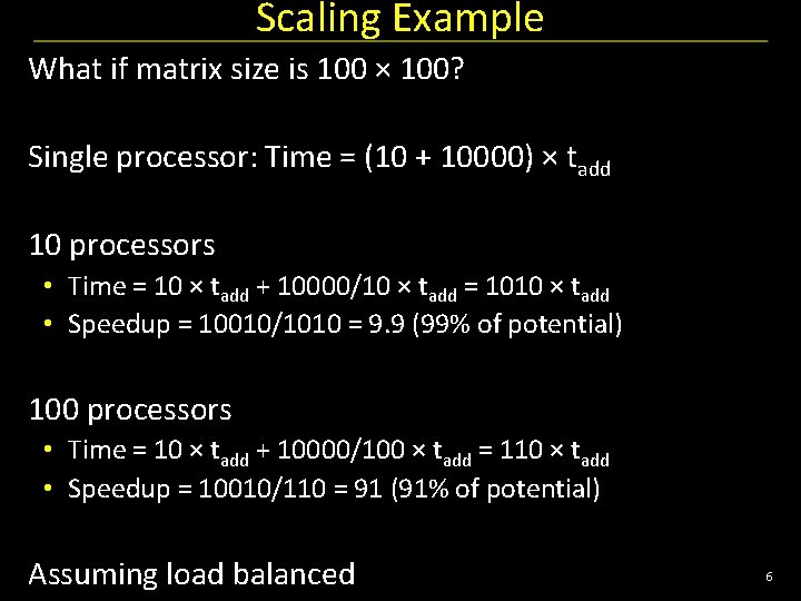 Scaling Example What if matrix size is 100 × 100? Single processor: Time =