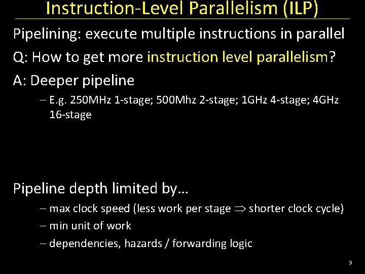 Instruction-Level Parallelism (ILP) Pipelining: execute multiple instructions in parallel Q: How to get more