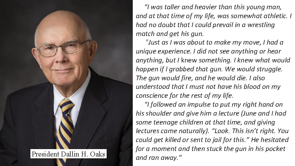 President Dallin H. Oaks “I was taller and heavier than this young man, and