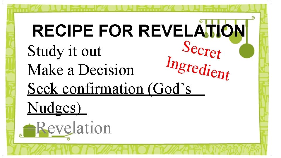 RECIPE FOR REVELATION S ecret Study it out Ingred Make a Decision ient Seek