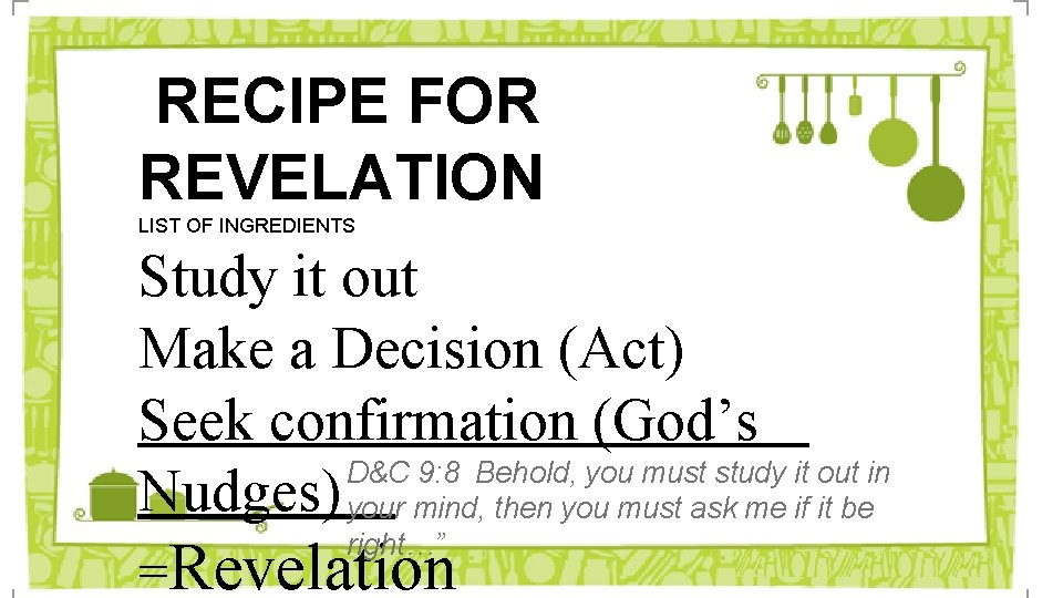 RECIPE FOR REVELATION LIST OF INGREDIENTS Study it out Make a Decision (Act) Seek