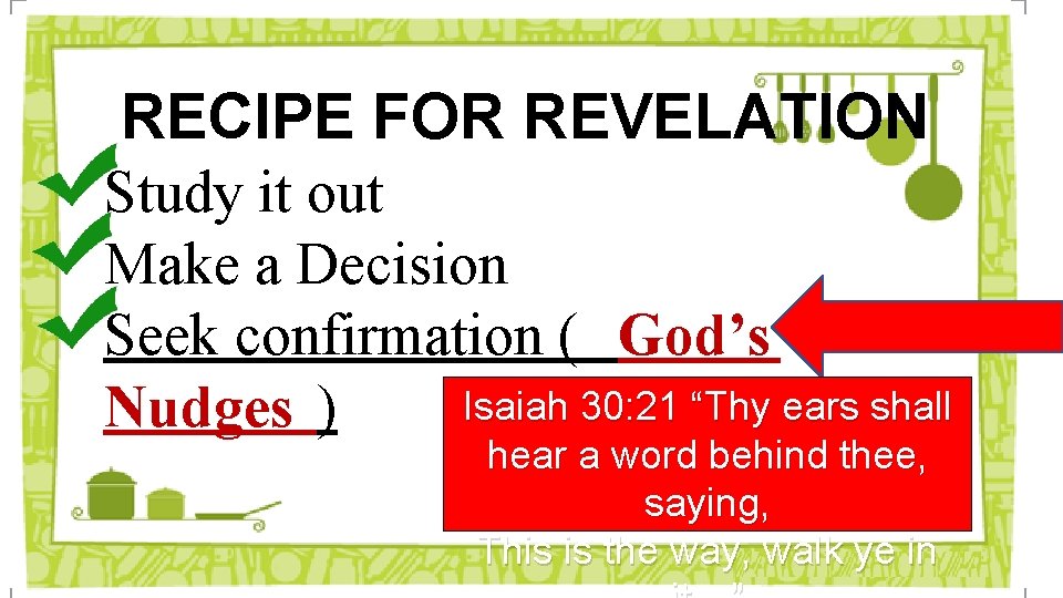 RECIPE FOR REVELATION Study it out Make a Decision Seek confirmation ( God’s Isaiah