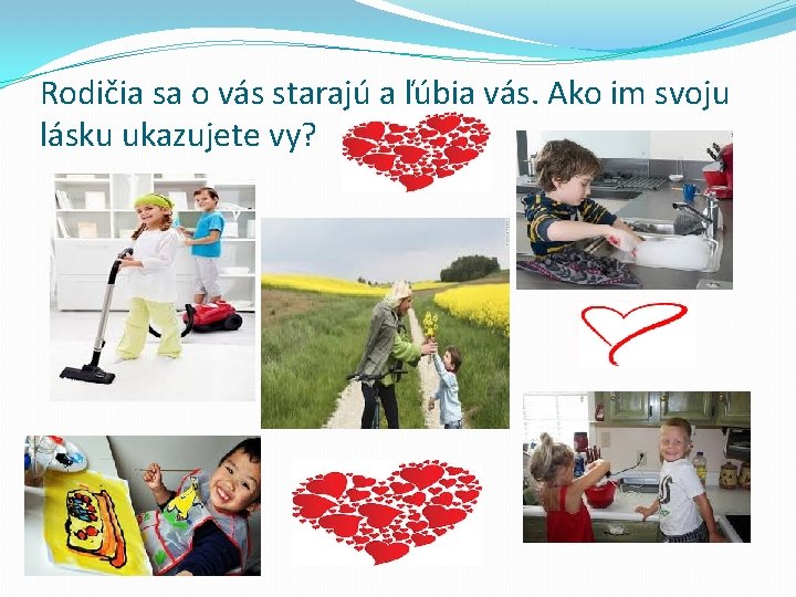 Rodičia sa o vás starajú a ľúbia vás. Ako im svoju lásku ukazujete vy?