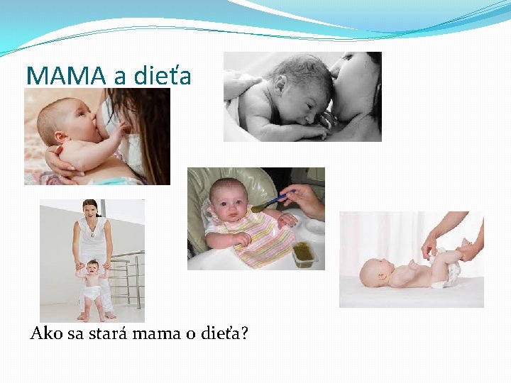 MAMA a dieťa Ako sa stará mama o dieťa? 