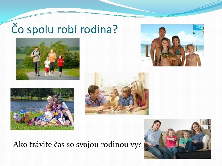 Čo spolu robí rodina? Ako trávite čas so svojou rodinou vy? 