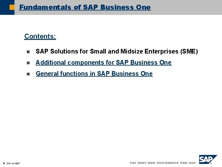 Fundamentals of SAP Business One Contents: ã SAP AG 2007 n SAP Solutions for